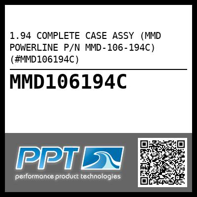1.94 COMPLETE CASE ASSY (MMD POWERLINE P/N MMD-106-194C) (#MMD106194C)