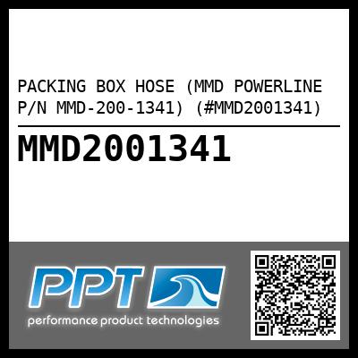 PACKING BOX HOSE (MMD POWERLINE P/N MMD-200-1341) (#MMD2001341)