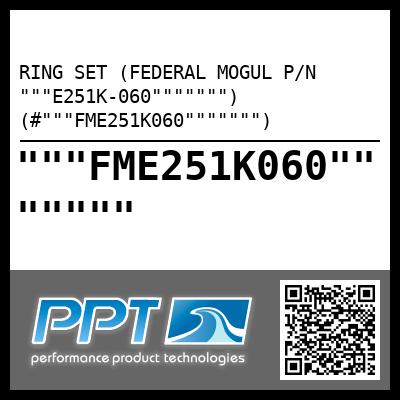 RING SET (FEDERAL MOGUL P/N """E251K-060""""""") (#"""FME251K060""""""")