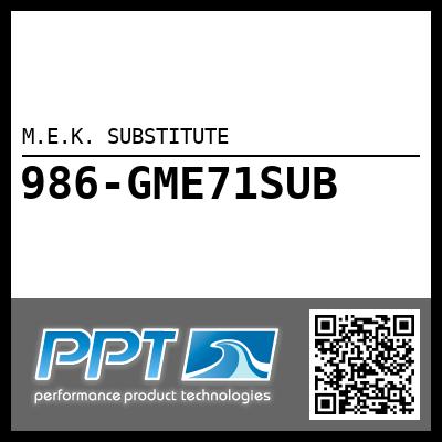 M.E.K. SUBSTITUTE - Click Here to See Product Details