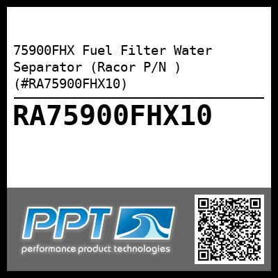 75900FHX Fuel Filter Water Separator (Racor P/N ) (#RA75900FHX10)