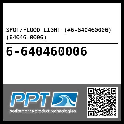 SPOT/FLOOD LIGHT (#6-640460006) (64046-0006)