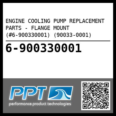 ENGINE COOLING PUMP REPLACEMENT PARTS - FLANGE MOUNT (#6-900330001) (90033-0001) - Click Here to See Product Details