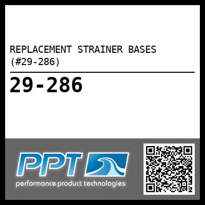 REPLACEMENT STRAINER BASES (#29-286) - Click Here to See Product Details