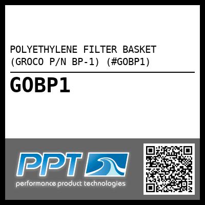 POLYETHYLENE FILTER BASKET (GROCO P/N BP-1) (#GOBP1)