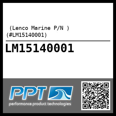  (Lenco Marine P/N ) (#LM15140001)