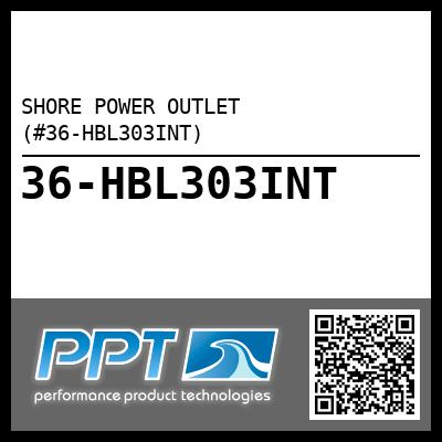SHORE POWER OUTLET (#36-HBL303INT) - Click Here to See Product Details