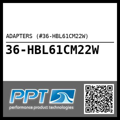 ADAPTERS (#36-HBL61CM22W) - Click Here to See Product Details