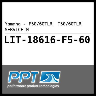 Yamaha - F50/60TLR T50/60TLR SERVICE M Yamaha - F50/60TLR T50/60TLR SERVICE M