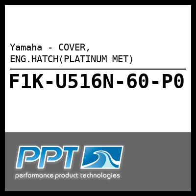 Yamaha - COVER, ENG.HATCH(PLATINUM MET) Yamaha - COVER, ENG.HATCH(PLATINUM MET)