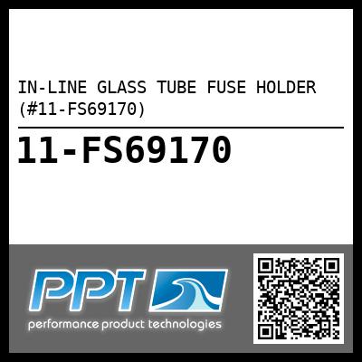 IN-LINE GLASS TUBE FUSE HOLDER (#11-FS69170)