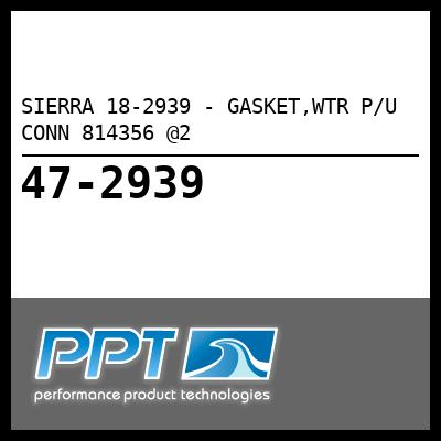 SIERRA 18-2939 - GASKET,WTR P/U CONN 814356 @2 - Click Here to See Product Details