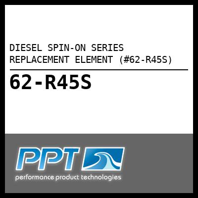 DIESEL SPIN-ON SERIES REPLACEMENT ELEMENT (#62-R45S) - Click Here to See Product Details
