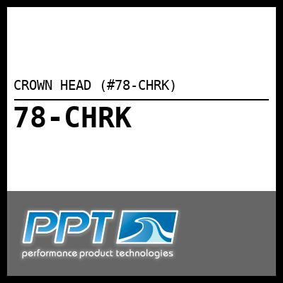 CROWN HEAD (#78-CHRK) - Click Here to See Product Details