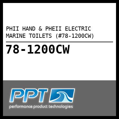 PHII HAND & PHEII ELECTRIC MARINE TOILETS (#78-1200CW) - Click Here to See Product Details