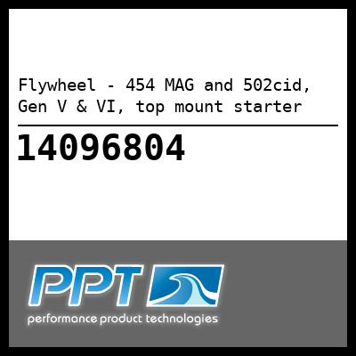 Flywheel - 454 MAG and 502cid, Gen V & VI, top mount starter - Click Here to See Product Details