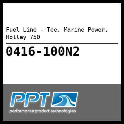 Fuel Line - Tee, Marine Power, Holley 750 - Click Here to See Product Details