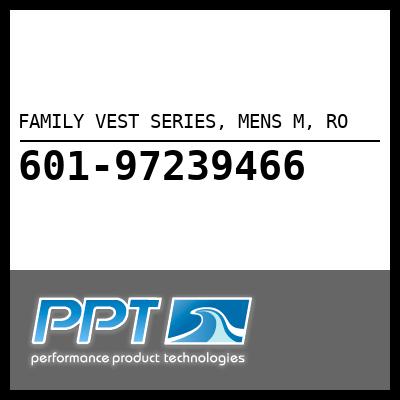 FAMILY VEST SERIES, MENS M, RO - Click Here to See Product Details