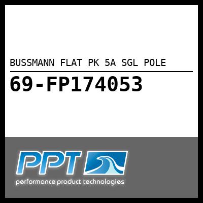 BUSSMANN FLAT PK 5A SGL POLE - Click Here to See Product Details