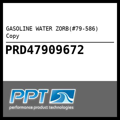 GASOLINE WATER ZORB(#79-586) Copy - Click Here to See Product Details