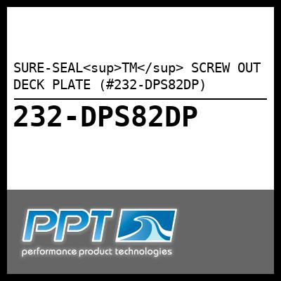 SURE-SEAL<sup>TM</sup> SCREW OUT DECK PLATE (#232-DPS82DP) - Click Here to See Product Details