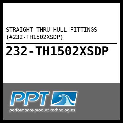 STRAIGHT THRU HULL FITTINGS (#232-TH1502XSDP) - Click Here to See Product Details