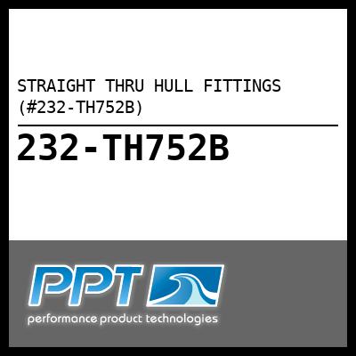 STRAIGHT THRU HULL FITTINGS (#232-TH752B) - Click Here to See Product Details