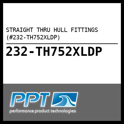 STRAIGHT THRU HULL FITTINGS (#232-TH752XLDP) - Click Here to See Product Details