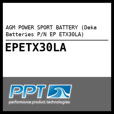 AGM POWER SPORT BATTERY (Deka Batteries P/N EP ETX30LA) - Click Here to See Product Details