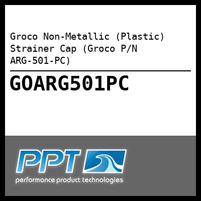 Groco Non-Metallic (Plastic) Strainer Cap (Groco P/N ARG-501-PC) - Click Here to See Product Details