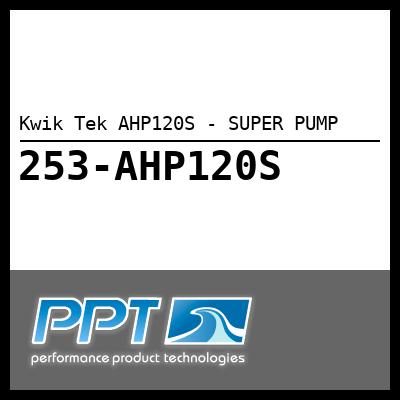 Kwik Tek AHP120S - SUPER PUMP - Click Here to See Product Details
