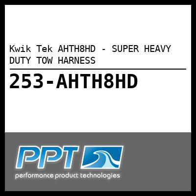 Kwik Tek AHTH8HD - SUPER HEAVY DUTY TOW HARNESS - Click Here to See Product Details