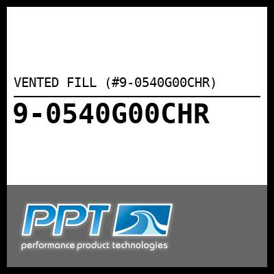 VENTED FILL (#9-0540G00CHR) - Click Here to See Product Details