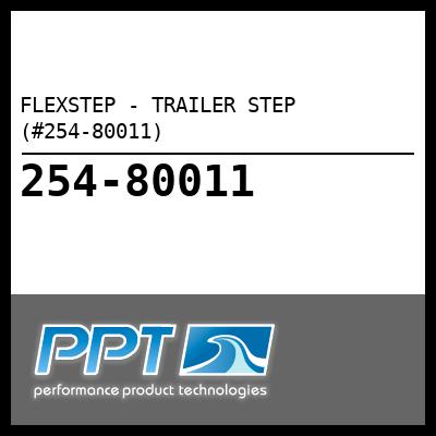 FLEXSTEP - TRAILER STEP (#254-80011) - Click Here to See Product Details