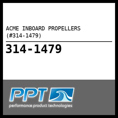 ACME INBOARD PROPELLERS (#314-1479) - Click Here to See Product Details