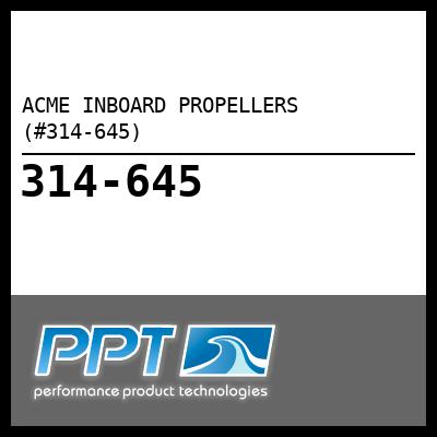 ACME INBOARD PROPELLERS (#314-645) - Click Here to See Product Details