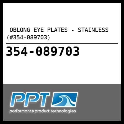  OBLONG EYE PLATES - STAINLESS  (#354-089703) - Click Here to See Product Details