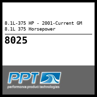 8.1L-375 HP - 2001-Current GM 8.1L 375 Horsepower - Click Here to See Product Details