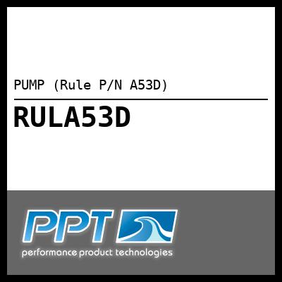 PUMP (Rule P/N A53D) - Click Here to See Product Details