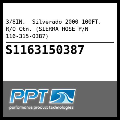 3/8IN.  Silverado 2000 100FT.  R/O Ctn. (SIERRA HOSE P/N 116-315-0387) - Click Here to See Product Details