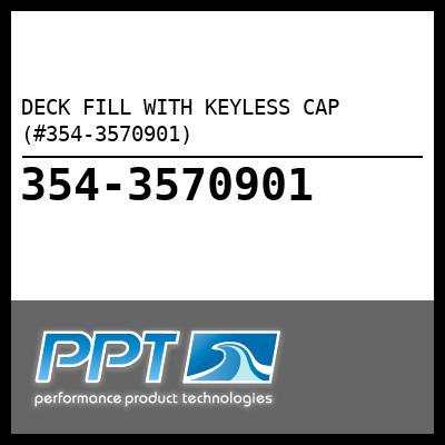 DECK FILL WITH KEYLESS CAP  (#354-3570901) - Click Here to See Product Details