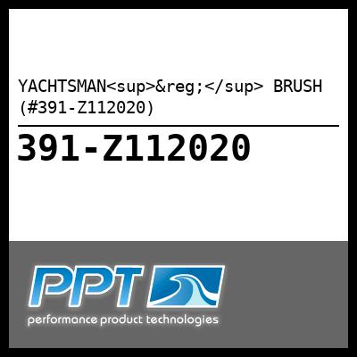 YACHTSMAN<sup>®</sup> BRUSH (#391-Z112020) - Click Here to See Product Details