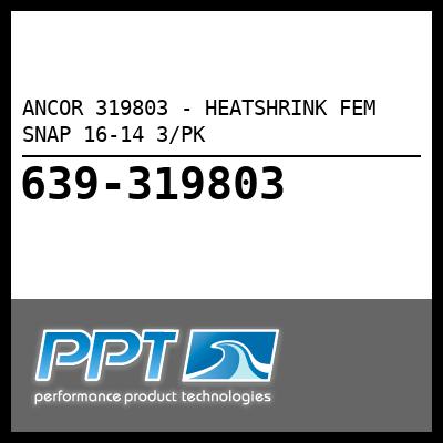 ANCOR 319803 - HEATSHRINK FEM SNAP 16-14 3/PK - Click Here to See Product Details