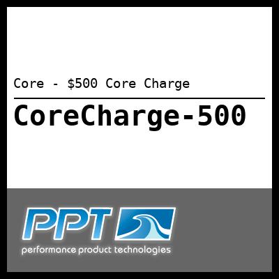 Core - $500 Core Charge - Click Here to See Product Details