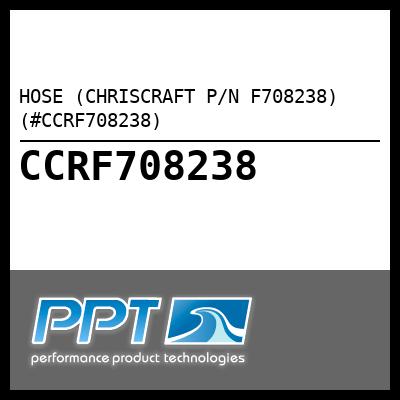 HOSE (CHRISCRAFT P/N F708238) (#CCRF708238) - Click Here to See Product Details