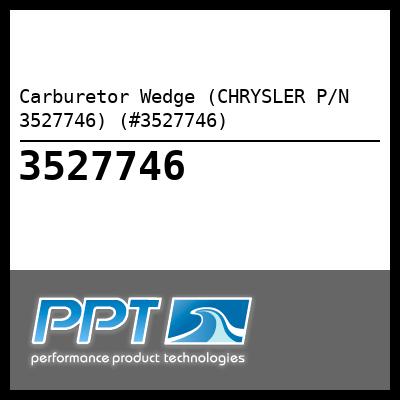 Carburetor Wedge (CHRYSLER P/N 3527746) (#3527746) - Click Here to See Product Details