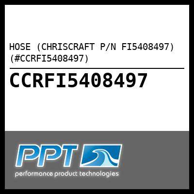 HOSE (CHRISCRAFT P/N FI5408497) (#CCRFI5408497) - Click Here to See Product Details