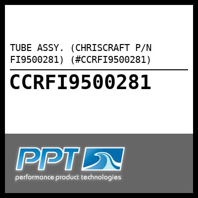 TUBE ASSY. (CHRISCRAFT P/N FI9500281) (#CCRFI9500281) - Click Here to See Product Details
