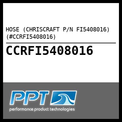 HOSE (CHRISCRAFT P/N FI5408016) (#CCRFI5408016) - Click Here to See Product Details