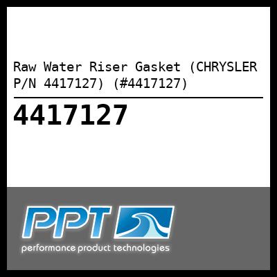 Raw Water Riser Gasket (CHRYSLER P/N 4417127) (#4417127) - Click Here to See Product Details